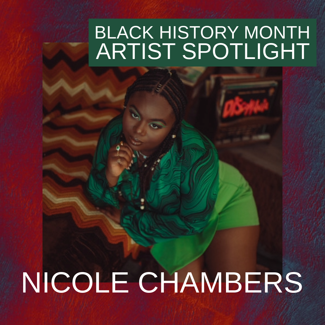 A photograph of Nicole Chambers; text reads: Black History Month Artist Spotlight - Nicole Chambers.