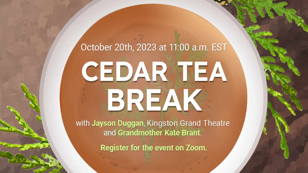 October 22nd, 2023 at 11:00 a.m. Cedar Tea Break with Jayson Duggan, Kingston Grand Theatre and Grandmother Kate Brant. Register for the event on Zoom.