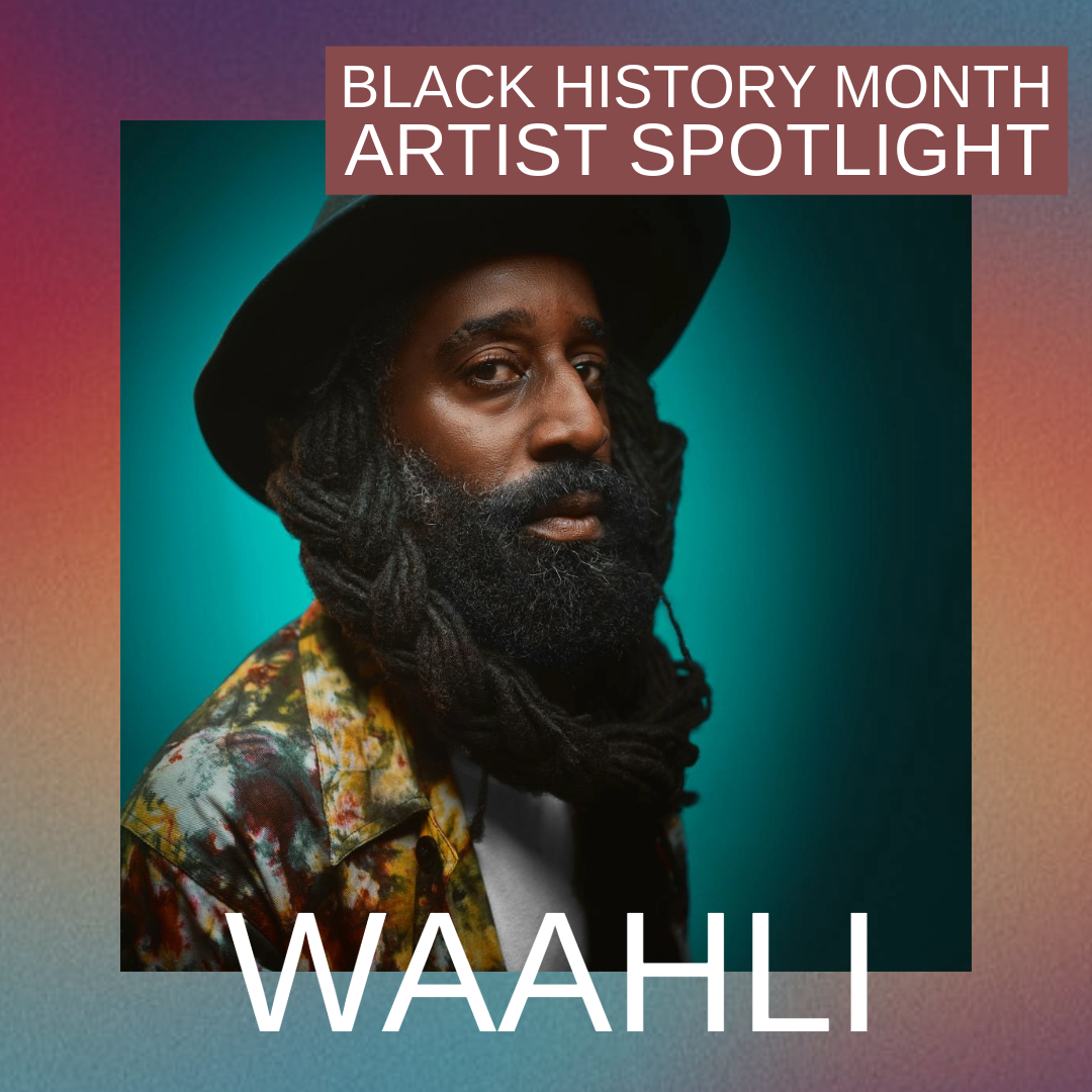 Image is a photograph of Waahli; text reads: Black History Month Artist Spotlight - Waahli