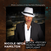 A photograph of Nicole Inica Hamilton looking into the camera. Text on the image reads: Black History Month Artist Spotlight - Nicole Inica Hamilton. Photo courtesy of Hal Banfield Photography. 